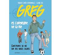 Greg et l'aventure de la vie: Construire sa vie sur des bases solides