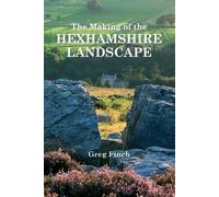 Greg Finch The Making of the Hexhamshire Landscape (Tascabile)