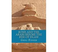 Greg Fisher Rome and the Arabs Before the Rise of Islam (Tascabile)