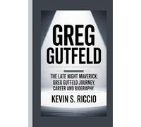 GREG GUTFELD: The Late Night Maverick: Greg Gutfeld Journey, Career and Biography