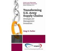 Greg H. Parlier Transforming U.S. Army Supply Chains: Strategies for (Tascabile)