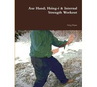 Greg Hayes Axe Hand; Hsing-i & Internal Strength Workout (Tascabile)