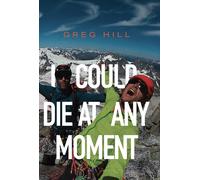 Greg Hill I Could Die At Any Moment (Tascabile)