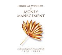 Greg Huber Biblical Wisdom for Money Management (Tascabile)