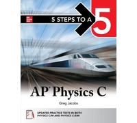 Greg Jacobs 5 Steps to a 5: AP Physics C 2027: Practice AP Tests + A (Tascabile)