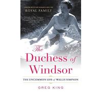 The Duchess of Windsor: The Uncommon Life of Wallis Simpson