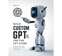 Greg Lim Build Custom GPTs for the GPT Store (Tascabile)