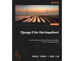Greg Lim Daniel Correa Django 5 for the Impatient (Tascabile)
