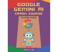 Greg Lim Google Gemini AI Crash Course in One Hour (Tascabile)