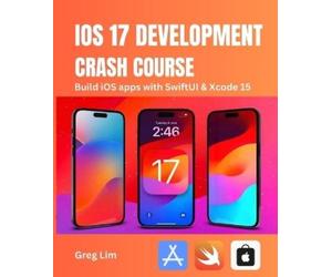 Greg Lim iOS 17 Development Crash Course (Tascabile)