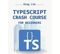 Greg Lim TypeScript Crash Course for Beginners (Tascabile)
