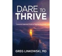 Dare to Thrive: Lessons Learned from a Trauma Survivor