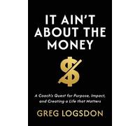 Greg Logsdon It Ain't About The Money (Tascabile)
