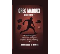 GREG MADDUX BIOGRAPHY: The Baseball Legend Whose Calm Intelligence Redefined the Art of Pitching