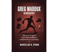 GREG MADDUX BIOGRAPHY: The Baseball Legend Whose Calm Intelligence Redefined the Art of Pitching