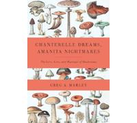Greg Marley Chanterelle Dreams, Amanita Nightmares (Tascabile)