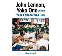 Greg Marquis John Lennon, Yoko Ono and the Year Canada Was Cool (Tascabile)