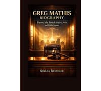 GREG MATHIS BIOGRAPHY: Beyond the Bench: Purpose, Power, and Public Impact.