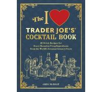 Greg McBoat The I Love Trader Joe's(R) Cocktail Book (Tascabile)