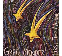 Greg Mendez - First Time + Alone