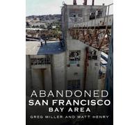 Greg Miller Matt Henry Abandoned San Francisco Bay Area (Tascabile)