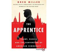 Greg Miller The Apprentice: Trump, Russia and the Subverstion of Ame (Tascabile)