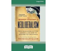 Greg Palast Thom Hartmann The Hidden History of Neoliberalism (Tascabile)
