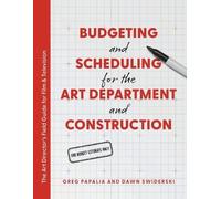 Greg Papalia Da Budgeting and Scheduling for the Art Department and (Tascabile)