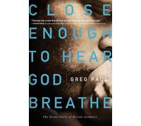 Greg Paul Close Enough to Hear God Breathe (Tascabile)