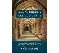Greg Peters Mat The Monkhood of All Believers - The Monastic Foundat (Tascabile)