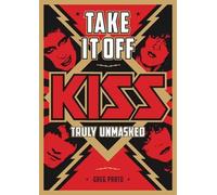 Take It Off! : KISS Truly Unmasked