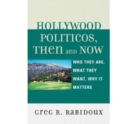 Greg R. Rabidoux Hollywood Politicos, Then and Now (Tascabile)