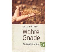 Greg Riether Gabriele Kohlmann Wahre Gnade: Die Gleichnisse Jesu (Tascabile)