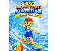 Greg’s Summer Sports Adventure: Surf, Play & Explore! A Fun Summer Coloring & Activity Book for Kids Ages 4-8