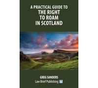 Greg Sanders A Practical Guide to the Right to Roam in Scotland (Tascabile)