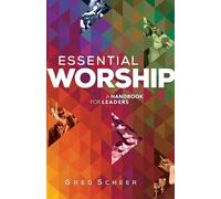 Greg Scheer Essential Worship - A Handbook for Leaders (Tascabile)