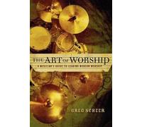 Greg Scheer The Art of Worship - A Musician`s Guide to Leading Moder (Tascabile)