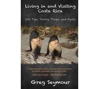 Greg Seymour Living in and Visiting Costa Rica (Tascabile)