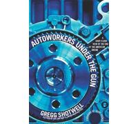 Greg Shotwell Autoworkers Under The Gun (Tascabile)
