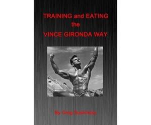 Greg Sushinsky Training and Eating the Vince Gironda Way (Tascabile)