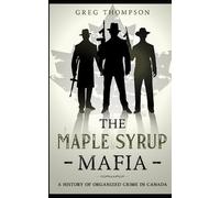 Greg Thompson The Maple Syrup Mafia (Tascabile) Organized Crime