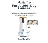 Greg Timothy Mastering Furbo 360° Dog Camera (Tascabile)