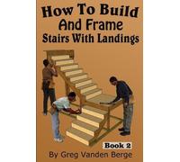 Greg Vanden Berge How To Build And Frame Stairs With Landings (Tascabile)