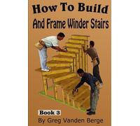 Greg Vanden Berge How To Build And Frame Winder Stairs (Tascabile)