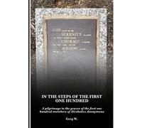 In the Steps of the First One Hundred: A pilgrimage to the graves of the first one hundred members of Alcoholics Anonymous (AA)