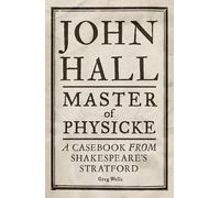 Greg Wells Paul Edmondson John Hall, Master of Physicke (Copertina rigida)