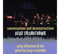 Williamson, Greg & The Pony Boy Large Ensemble - Jazz Traditions-Conversations & Deconstructions