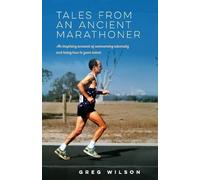 Greg Wilson Wilson Greg Greg Wilson Tales from an Ancient Marathoner (Tascabile)