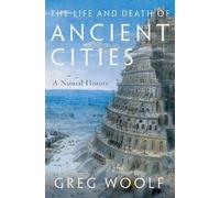 Greg Woolf The Life and Death of Ancient Cities (Tascabile)