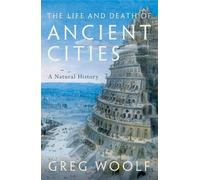 Greg Woolf The Life and Death of Ancient Cities (Tascabile)